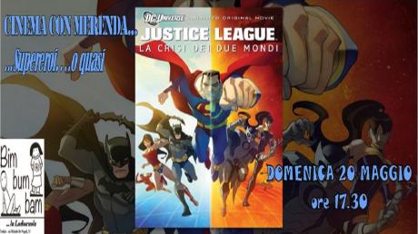 JUSTICE LEAGUE. La crisi dei due mondi (Cinema con merenda. Supereroi o....quasi)