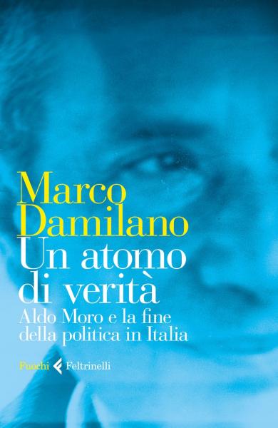 Presentazione "Un Atomo di Verità. Aldo Moro e la Fine della Politica in Italia"
