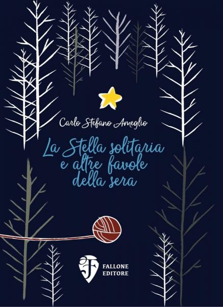 La Stella solitaria e altre favole della sera (Fallone Editore) di Carlo Stefano Ameglio