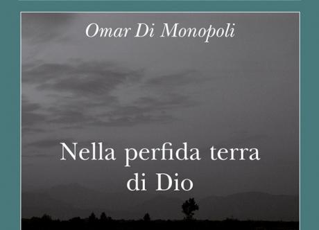 OMAR DI MONOPOLI presenta "Nella perfida terra di Dio"