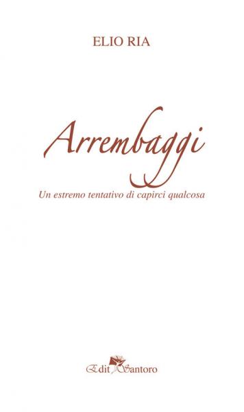 Elio Ria presenta Arrembaggi - l'estremo tentativo di capirci qualcosa - la sua nuova raccolta di poesie