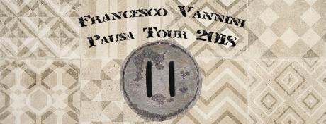 Francesco Vannini "Pausa Tour 2018" at La Bitta 2