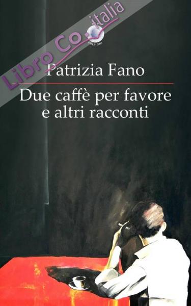 "Due caffè per favore e altri racconti", PATRIZIA FANO ospite di VIAGGI LETTERARI NEL BORGO