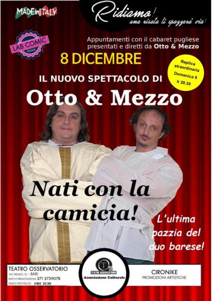 “NATI CON LA CAMICIA” il NUOVO spettacolo di cabaret di OTTO & MEZZO. Sabato 8 e Domenica 9 dicembre a Bari