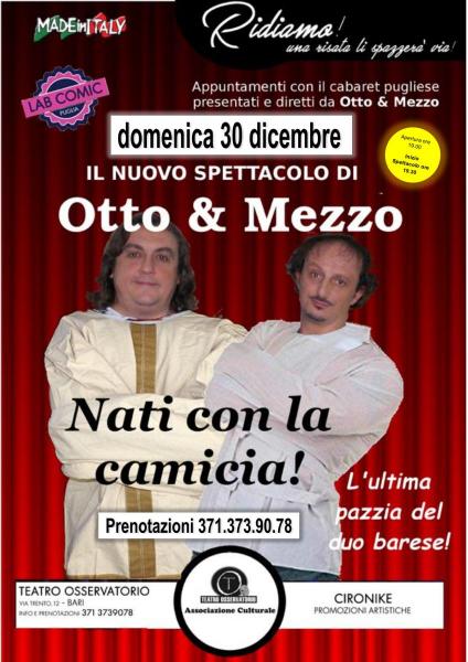 “NATI CON LA CAMICIA” il NUOVO spettacolo di cabaret di OTTO & MEZZO. Domenica 30 dicembre a Bari