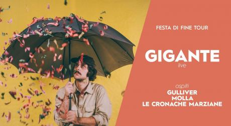 GIGANTE live - festa di fine tour (ospiti: Gulliver/Molla/Le Cronache Marziane)