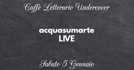 Acquasumarte live @ Undercover (opening: Lory Coletti)