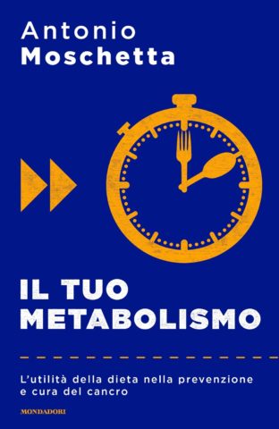 ANTONIO MOSCHETTA presenta "Il tuo metabolismo. L'utilità della dieta nella prevenzione e cura del cancro"