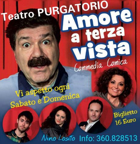 Nino Losito presenta al Teatro PURGATORIO la Comiccissima Commedia "AMORE A TERZA VISTA " con Nicola Pignataro & Co.   Sabato 2 h. 21 e Domenica 3 Febbraio h. 18 -