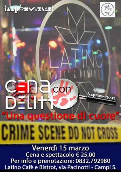 Cena con Delitto "Una questione di cuore" venerdì 15 marzo al Latino Cafè e Bistrot di Campi Salentina