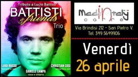 Battisti & Friends Trio-ven. 26 aprile @Made in Italy SPietro Vernotico
