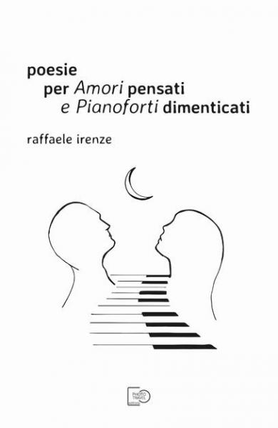 Presentazione del Libro "Poesie per Amori Pensati e Pianoforti Dimenticati" di Raffaele Irenze
