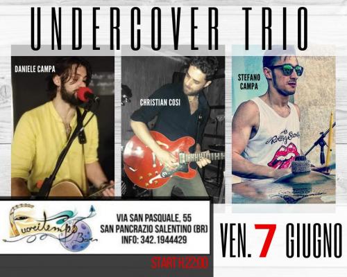 Undercover Trio - venerdì 7 giugno al Fuori Tempo San Pancrazio Salentino