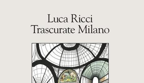 "Trascurate Milano" Reading di LUCA RICCI