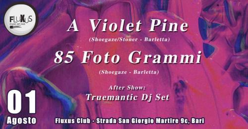 A Violet Pine + 85 Foto Grammi live + Truemantic djset)