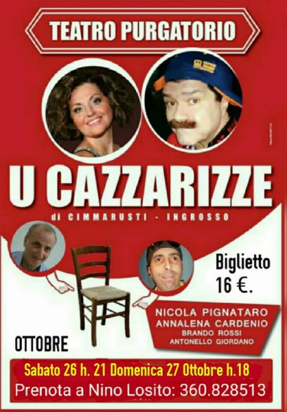 Continuano con successo le repliche della comicissima commedia  "U CAZZARIZZE" di Nicola Pignataro. Sabato 26 h. 21 e Domenica 27 ottobre h. 18 al TEATRO PURGATORIO