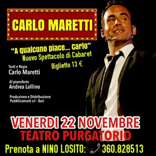 Nino Losito presenta al Tetro Purgatorio il nuovo spettacolo di Cabaret "A qualcuno piace...Carlo" con CARLO MARETTI Venerdì 22 Novembre h. 21