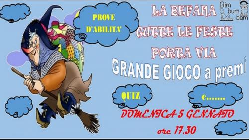 Grande GIOCO. La Befana tutte le feste porta via.