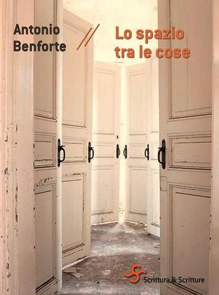 Esce il 5 marzo “Lo spazio tra le cose”, il nuovo romanzo di Antonio Benforte