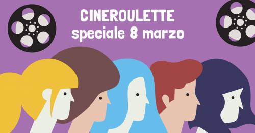 Cineroulette - speciale 8 marzo