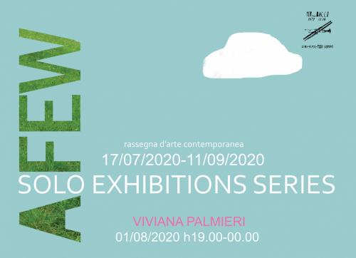 "A-FEW solo exhibitions series" - VI° appuntamento : VIVIANA PALMIERI - Sabato 1 Agosto ore 19,00