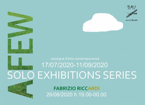 "A-FEW solo exhibtions series" con FABRIZIO RICCARDI - Mercoledi' 26 Agosto ore 19,00