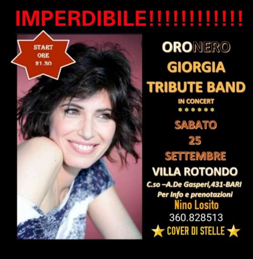 "COVER DI STELLE" presenta a Villa ROTONDO Bari Sabato 25 Settembre "ORO NERO" Tribute Band di "GIORGIA".