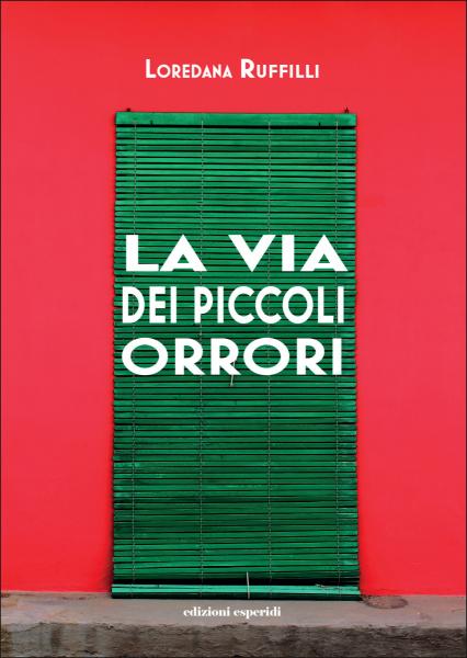 La via dei piccoli orrori, il romanzo di LOREDANA RUFFILLI