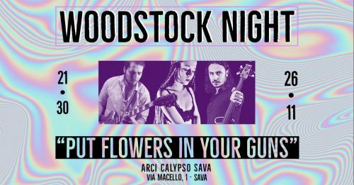 WOODSTOCK NIGHT - "Put flowers in your guns"