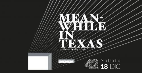 MEAN-WHILE IN TEXAS (Angelo Guido) // Ambient - Elettronica