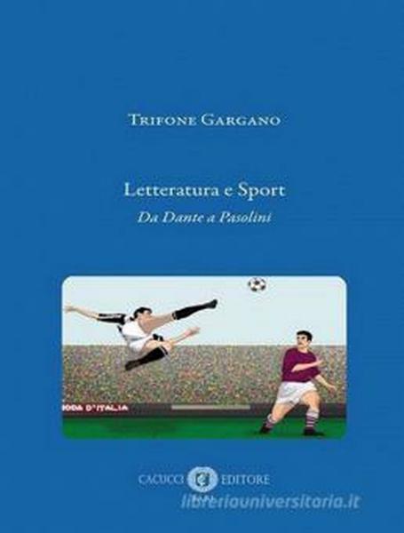 "Letteratura e sport. Da Dante a Pasolini", TRIFONE GARGANO ospite di VIAGGI LETTERARI NEL BORGO