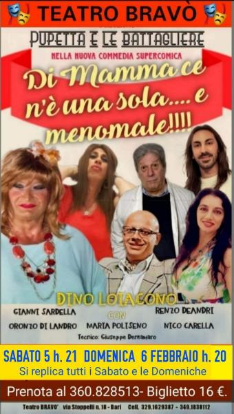 Continuano con gran successo le repliche della supercomica commedia "DI MAMMA CE N'E' UNA SOLA......E MENOMALE" Sabato 5  e Domenica 6 Febbraio al Teatro BRAVO' di Bari.