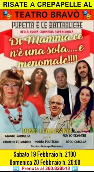 TEATRO BRAVO' presenta la Nuova Commedia Supercomica di "Puppetta e le battagliere" in DI MAMMA CE N'E' UNA SOLA ...E MENOMARE - Sabato 19 e Domenica 20 Febbraio 2022