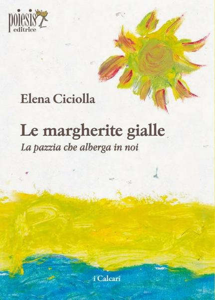 “Le margherite gialle. La pazzia che alberga in noi ”, ELENA CICIOLLA ospite di VIAGGI LETTERARI NEL BORGO