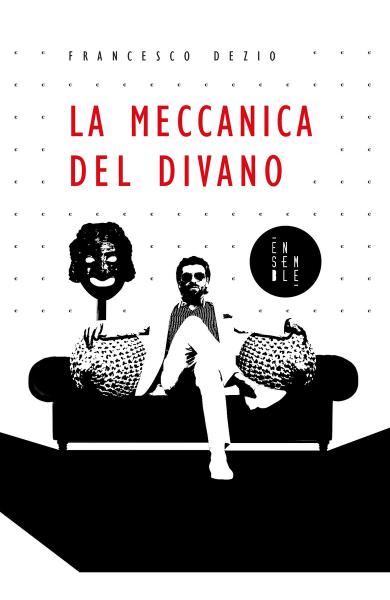 FRANCESCO DEZIO presenta "La meccanica del divano" - Ensemble Edizioni