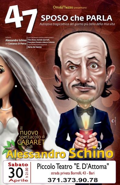 “47 SPOSO che PARLA (Autopsia Tragicomica del Giorno Più Bello della Mia Vita” il CABARET di Alessandro SCHINO