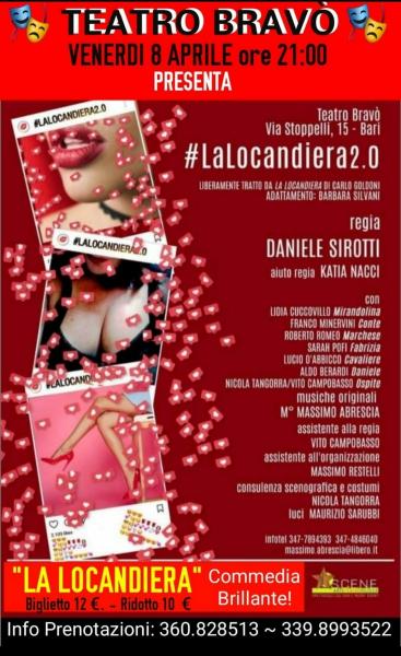 Teatro Bravò "ARTE & CULTUTA" la Compagnia Teatrale SCENE presenta: "LA LOCANDIERA 2.0" commedia brillante liberamente tratta da C. GOLDONI adattamento di: Barbara SILVANI Venerdì 8 Aprile
