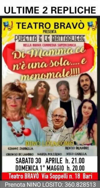 TEATRO BRAVO' ultime 2 repliche della Riuscitissima Commedia Supercomica: - "DI MAMMA CE N'E' UNA SOLA...E MENOMALE!" - in scena da Natale 2021 e dopo tantissime repliche arriverà al capolinea Domenica 1° Maggio