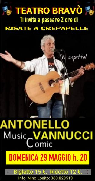 TEATRO BRAVO' il grande ritorno del Musicomico ANTONELLO VANNUCCI Domenica 29 Maggio h. 20:00