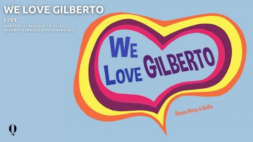 WE LOVE GILBERTO live - Quadro