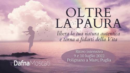 Oltre la paura - libera la tua natura autentica e torna a fidarti della Vita - Ritiro in Puglia