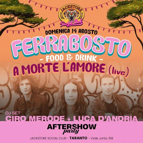 FERRAGOSTO | A MORTE L'AMORE Live + CIRO MERODE & LUCA D'ANDRIA Dj Set