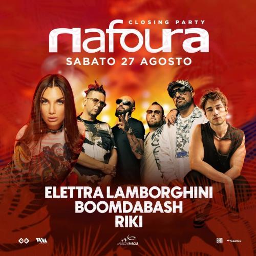 NAFOURA CLOSING PARTY - 27 AGOSTO special guest ELETTRA LAMBORGHINI, BOOMDABASH, RIKI.