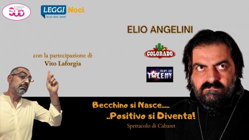 "BECCHINO SI NASCE...POSITIVO SI DIVENTA! spettacolo di cabaret di e con Elio Angelini
