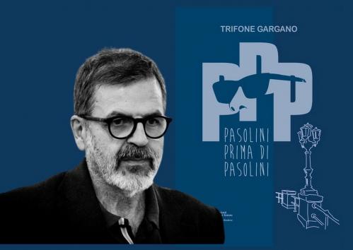 "PPP. Pasolini prima di Pasolini", TRIFONE GARGANO ospite di VIAGGI LETTERARI NEL BORGO