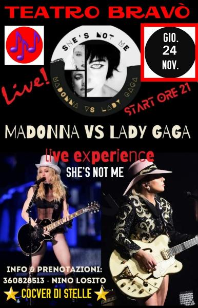 "SHE'S NOT ME" Cover di MADONNA VS LADY GAGA Live Experience per la Rassegna "COVER DI STELLE" al Teatro BRAVO' Giovedi 24 Novembre .