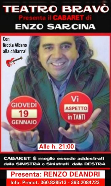 Arrivera da Roma il bravissimo cabarettista ENZO SARCINA al Teatro BRAVO'  - Giovedi 19 Gennaio alle ore 21:00 per farvi fare tante risate a crepapelle.
