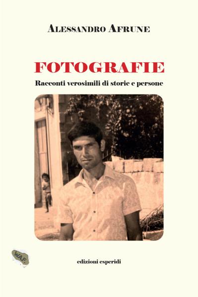 "Fotografie. Racconti verosimili di storie e persone" di Alessandro Afrune