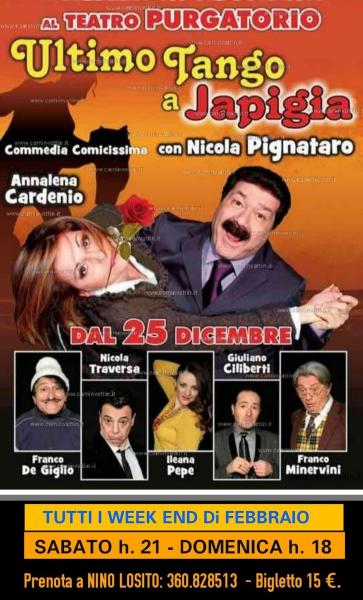 A grande richiesta continuano anche a Febbraio le repliche della comicissima commedia di Nicola Pignataro & Company:   L'ULTIMO TANGO A JAPIGIA.