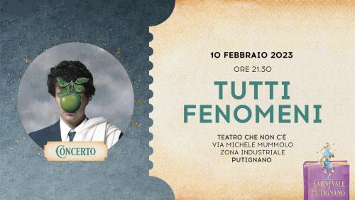 Tutti Fenomeni in concerto al Carnevale di Putignano 2023